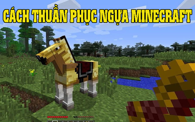 Những cách thuần phục ngựa trong Minecraft hiệu quả 2 cách thuần phục ngựa trong Minecraft