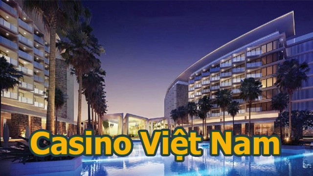 Danh sách các Casino ở Việt Nam sang trọng, đẳng cấp 1 Casino Việt Nam