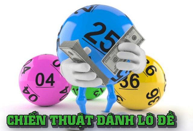 Chiến thuật đánh lô đề bất bại cực hay và hiệu quả 1 Chiến thuật đánh lô đề