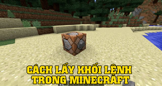 Hướng dẫn cách lấy khối lệnh trong Minecraft siêu dễ 1 Cách lấy khối lệnh trong Minecraft