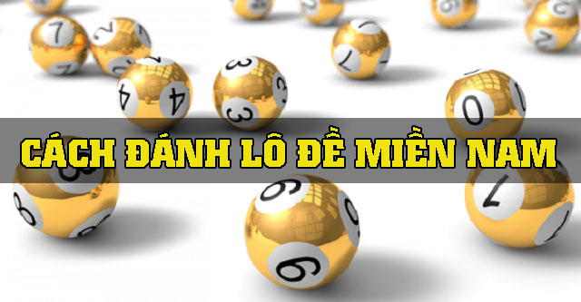 Tổng hợp kiến thức cách đánh lô đề miền Nam chắc thắng 1 cách đánh lô đề miền nam