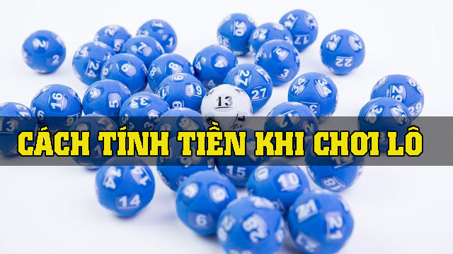 Hướng dẫn đánh lô toàn tập cho người mới bắt đầu 3 tính tiền chơi lô