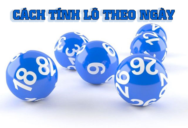 Cách tính lô theo ngày - Phương pháp khoa học để chiến thắng 1 Cách tính lô theo ngày