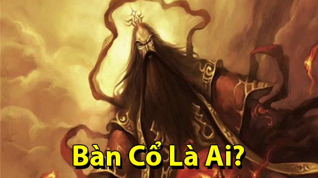 Bàn Cổ - vị thần khai thiên lập địa xuất hiện trong Vương Giả Vinh Diệu 1 Bàn Cổ là ai?