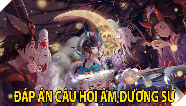Đáp án câu hỏi Âm Dương Sư trong nhiệm vụ Thời khắc đối đầu 2 câu hỏi Âm Dương Sư
