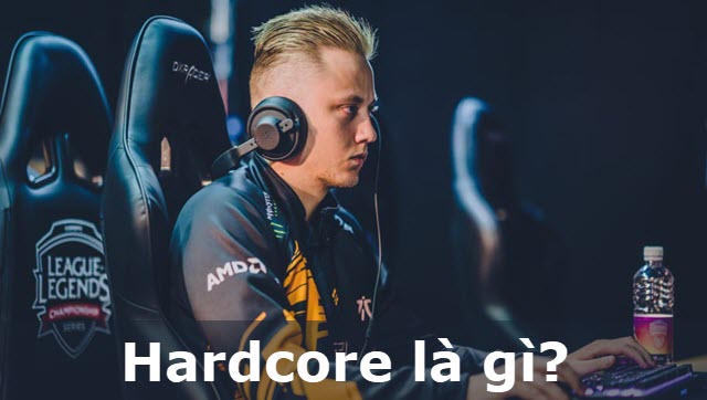 Hardcore là gì và những điều game thủ cần biết về thuật ngữ này 1 Hardcore là gì
