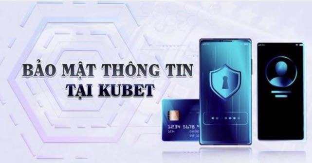 Chính sách bảo mật Kubet dành cho hội viên 2023 1 Chính sách bảo mật Kubet cho hội viên