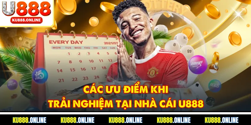 Các ưu điểm khi trải nghiệm tại nhà cái U888