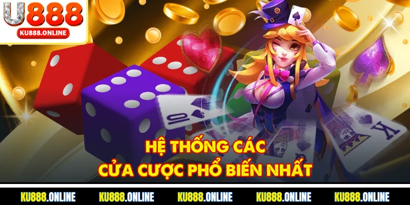 Hệ thống các cửa cược phổ biến nhất