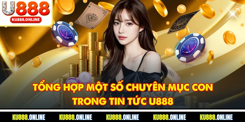 Tổng hợp một số chuyên mục con trong tin tức u888